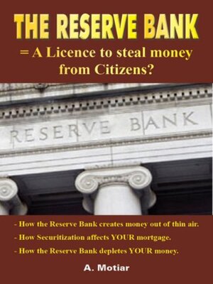 cover image of The Reserve Bank = a License to Steal Money from Citizens? (How Money is Created from Nothing for Dummies)